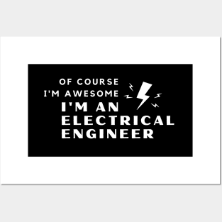 Of Course I'm Awesome, I'm An Electrical Engineer Posters and Art